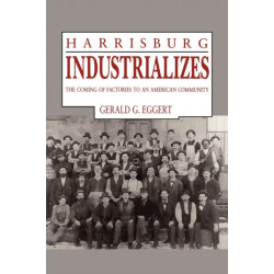 Harrisburg Industrializes: The Coming of Factories to an American Community