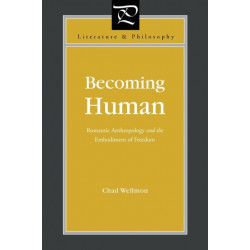 Becoming Human: Romantic Anthropology and the Embodiment of Freedom