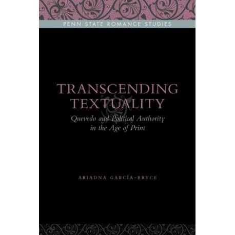 Transcending Textuality: Quevedo and Political Authority in the Age of Print