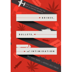 Bribes, Bullets, and Intimidation: Drug Trafficking and the Law in Central America