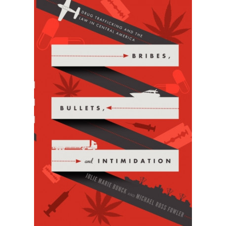 Bribes, Bullets, and Intimidation: Drug Trafficking and the Law in Central America