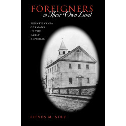 Foreigners in Their Own Land: Pennsylvania Germans in the Early Republic