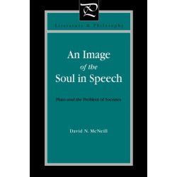An Image of the Soul in Speech: Plato and the Problem of Socrates