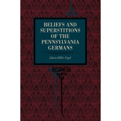 Beliefs and Superstitions of the Pennsylvania Germans