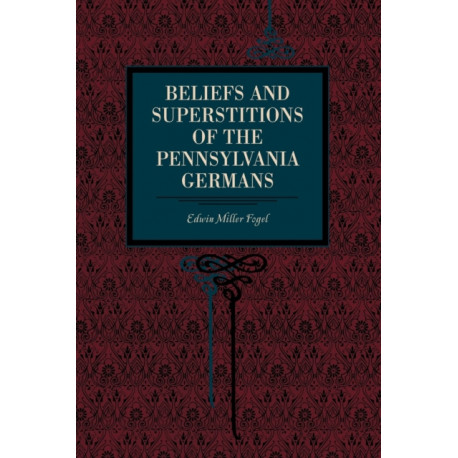 Beliefs and Superstitions of the Pennsylvania Germans