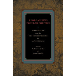 Reorganizing Popular Politics: Participation and the New Interest Regime in Latin America
