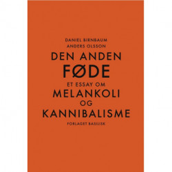 Den anden føde: et essay om melankoli og kannibalisme