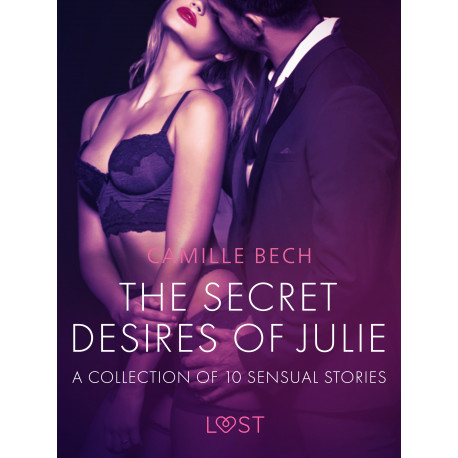The Secret Desires of Julie - A Collection of 10 Sensual Stories