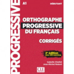 Orthographe progressive du francais - Niveau debutant (A1) - Corriges: Corriges debutant - nouvelle couvertu