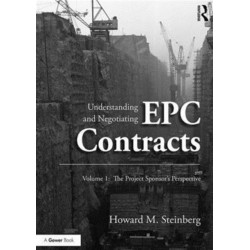Understanding and Negotiating EPC Contracts, Volume 1: The Project Sponsor's Perspective