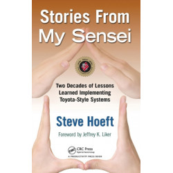 Stories from My Sensei: Two Decades of Lessons Learned Implementing Toyota-Style Systems