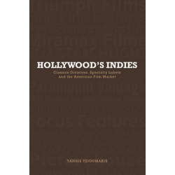 Hollywood's Indies: Classics Divisions, Specialty Labels and American Independent Cinema