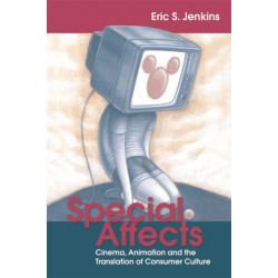 Special Affects: Cinema, Animation and the Translation of Consumer Culture