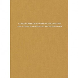 Current Research in Phytolith Analysis – Applications in Archaeology and Paleoecology: Applications in Archaeology and Paleoecology