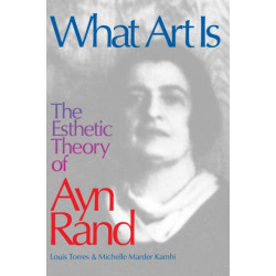 What Art Is: The Esthetic Theory of Ayn Rand