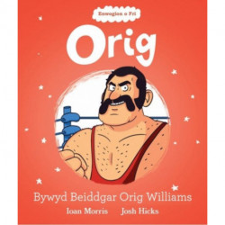 Enwogion o Fri: Orig - Bywyd Beiddgar Orig Williams