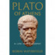 Plato of Athens: A Life in Philosophy