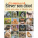Comment elever son chiot: l'ultime guide de l'education canine