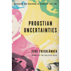 Proustian Uncertainties: On Reading and Rereading In Search of Lost Time