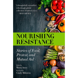 Nourishing Resistance: Stories of Food, Protest and Mutual Aid