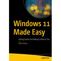 Windows 11 Made Easy: Getting Started and Making It Work for You