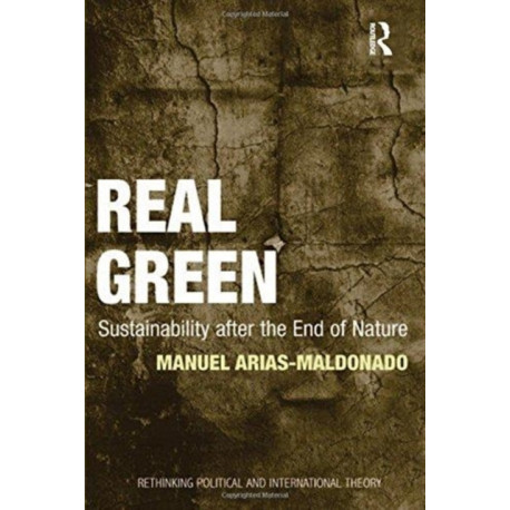 Real Green: Sustainability after the End of Nature