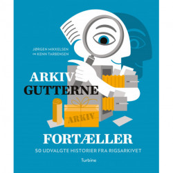 Arkivgutterne fortæller: 50 udvalgte historier fra Rigsarkivet