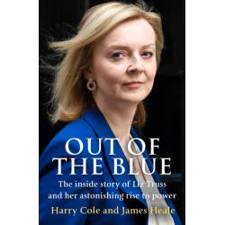 Out of the Blue: The Inside Story of the Unexpected Rise and Rapid Fall of Liz Truss