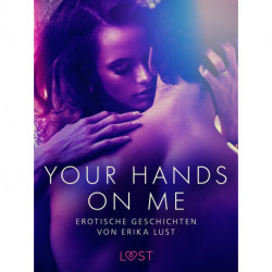 Your Hands on Me: Erotische Geschichten von Erika Lust