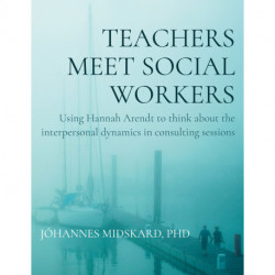 Teachers meet social workers: Using Hannah Arendt to think about the interpersonal dynamics in consulting sessions
