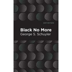 Black No More: Being an Account of the Strange and Wonderful Workings of Science in the Land of the Free A.D. 19331940