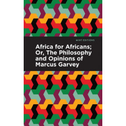 Africa for Africans: -Or, The Philosophy and Opinions of Marcus Garvey