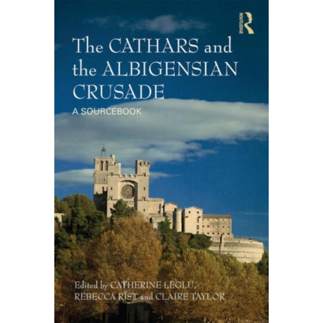 The Cathars and the Albigensian Crusade: A Sourcebook