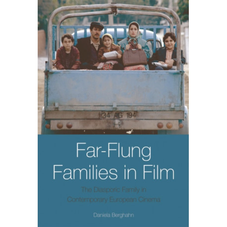 Far-Flung Families in Film: The Diasporic Family in Contemporary European Cinema