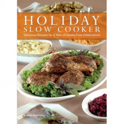 Holiday Slow Cooker: A Year of Hassle-Free Celebrations