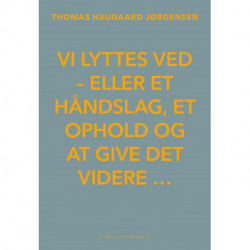 Vi lyttes ved: eller et håndslag, et ophold og at give det videre …