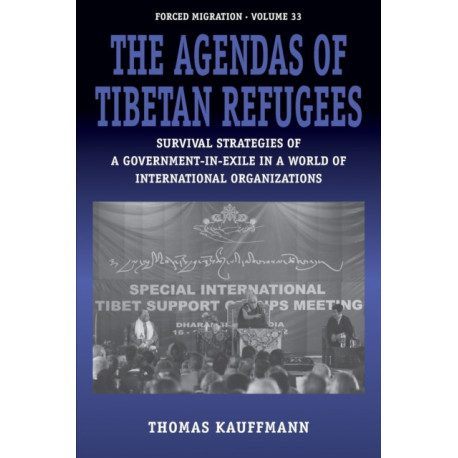 The Agendas of Tibetan Refugees: Survival Strategies of a Government-in-Exile in a World of International Organizations