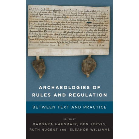 Archaeologies of Rules and Regulation: Between Text and Practice