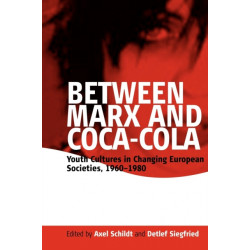 Between Marx and Coca-Cola: Youth Cultures in Changing European Societies, 1960-1980