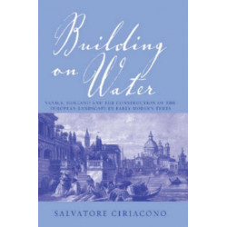 Building on Water: Venice, Holland and the Construction of the European Landscape in Early Modern Times