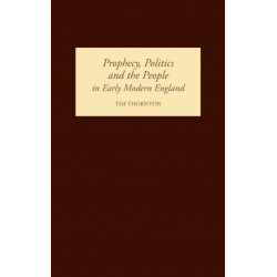Prophecy, Politics and the People in Early Modern England