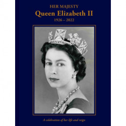 Her Majesty Queen Elizabeth II: 1926–2022: A celebration of her life and reign