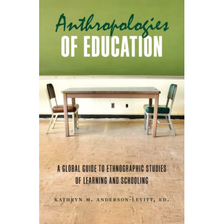 Anthropologies of Education: A Global Guide to Ethnographic Studies of Learning and Schooling