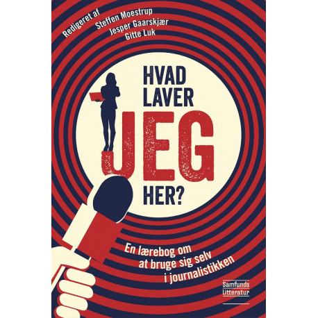 Hvad laver JEG her?: En lærebog om at bruge sig selv i journalistikken