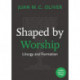 Shaped by Worship: Liturgy and Formation