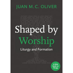 Shaped by Worship: Liturgy and Formation