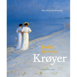 Peder Severin Krøyer: En billedrig biografi om den mest forkætrede og mest elskede danske maler