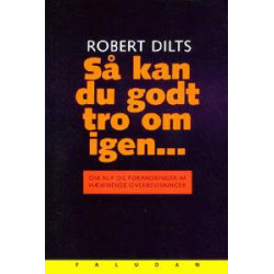 Så kan du godt tro om igen: om NLP og forandring af hæmmende overbevisninger