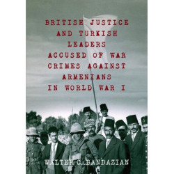 British Justice and Turkish Leaders: Accused of War Crimes Against Armenians in World War I