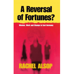 A Reversal of Fortunes?: Women, Work, and Change in East Germany